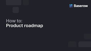 How to build a product roadmap in Baserow